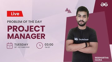 Project Manager | Problem of the Day 25/10/21 | Siddharth Hazra