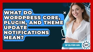 What Do WordPress Core, Plugin, And Theme Update Notifications Mean? - WP Solutions Guru