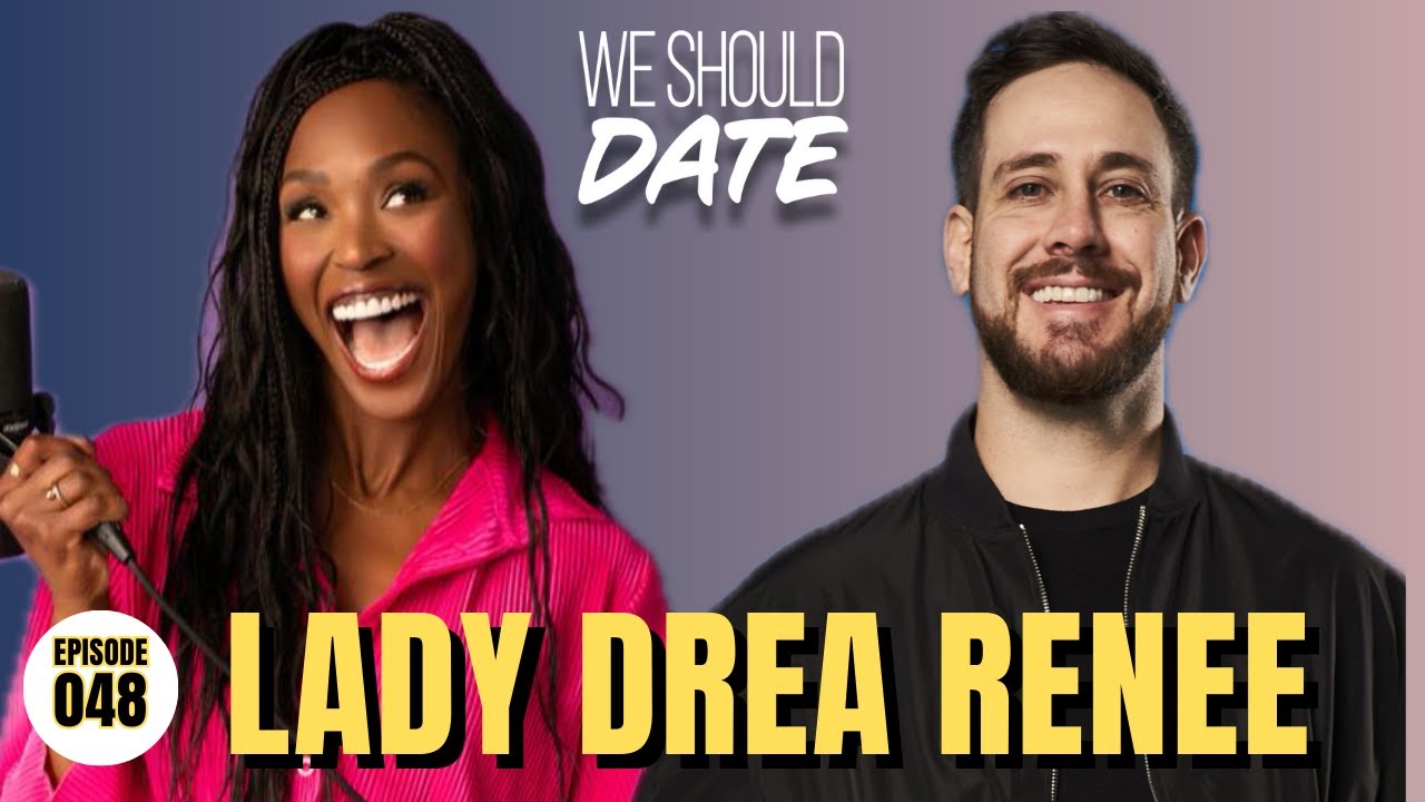 Lady Drea Renee | Ep 48 | We Should Date