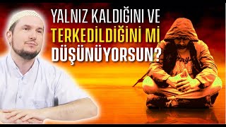 Yalnız kaldığını ve terkedildiğini mi düşünüyorsun? / Kerem Önder