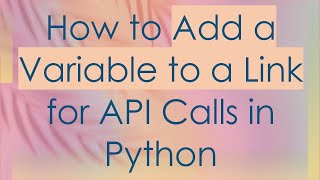 How to Add a Variable to a Link for API Calls in Python
