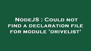NodeJS : Could not find a declaration file for module 'drivelist'