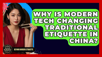 Why Is Modern Tech Changing Traditional Etiquette In China? - Beyond Borders Etiquette