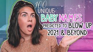 100 UNIQUE BABY NAMES Predicted To BLOW UP 2021 \& BEYOND! (For Girls \& Boys) | Trendy Baby Name List