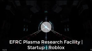 EFRC Plasma Research Facility | Startup | Roblox