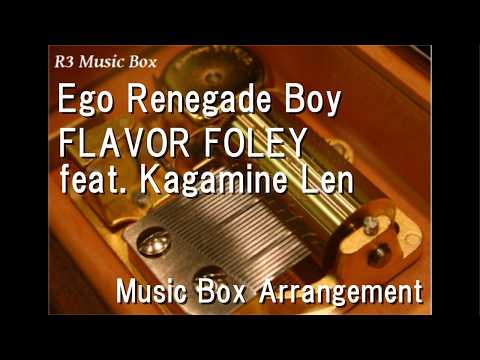 Ego Renegade Boy/FLAVOR FOLEY feat. Kagamine Len [Music Box]