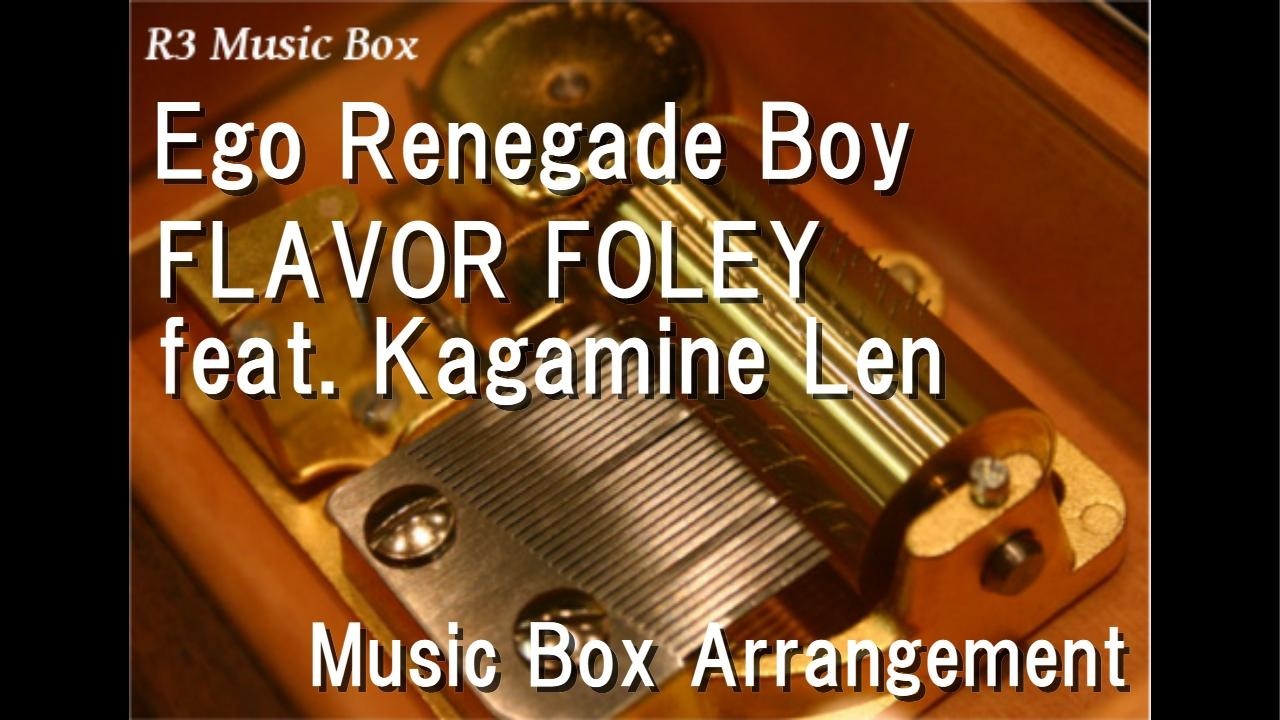 Ego Renegade Boy/FLAVOR FOLEY feat. Kagamine Len [Music Box]