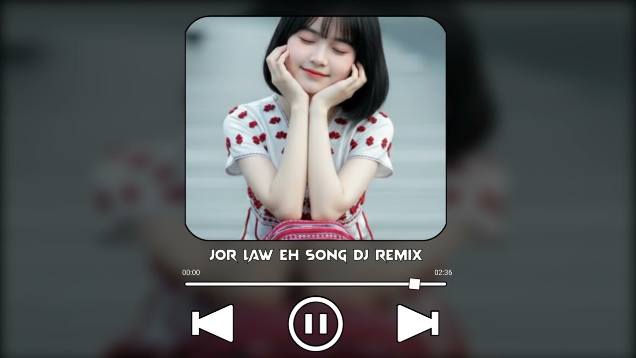 Jor Law Eh Song Dj Remix