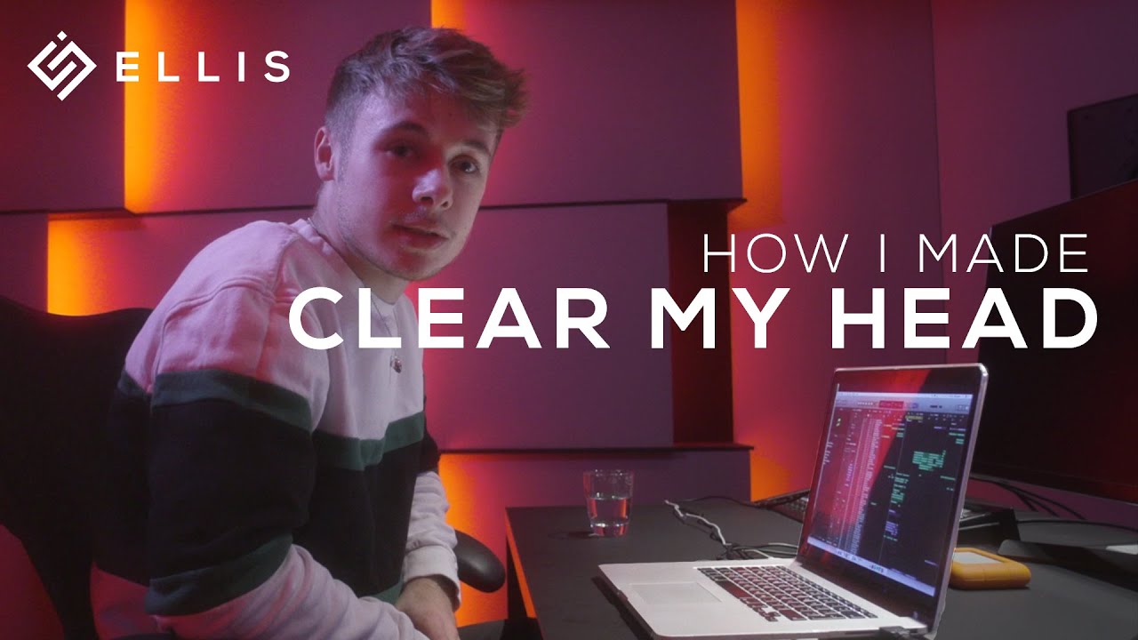 how i made 'clear my head'  /  ellis | uncut