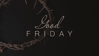 April 10, 2020 - 7pm Good Friday Service (Rebroadcast)