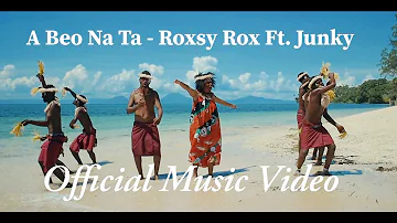 A Beo Na Ta - Roxsy Rox Ft. Junky (Official Music Video 2021) | PNG Music | Island Vibe