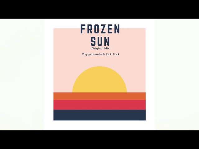 Oxygenbuntu & Tick Tock   Frozen Sun