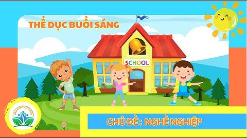 Hướng dẫn tập TDBS Chủ đề Nghề nghiệp - Nhạc thể dục chủ đề Nghề