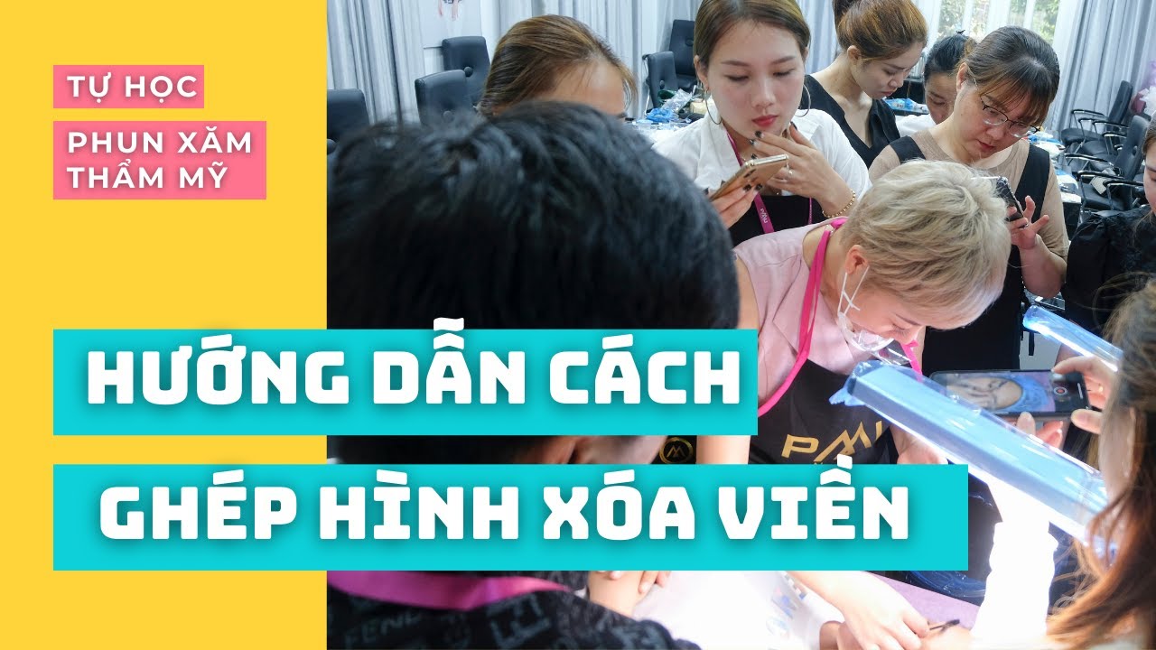 Hướng dẫn tự học phun xăm thẩm mỹ: Cách ghép hình xóa... - youtube