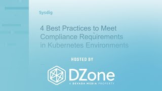 4 Best Practices to Meet Compliance Requirements in Kubernetes Environments | DZone.com Webinar 4 Best Practices to Meet Compliance Requirements in Kubernetes Environments | DZone.com Webinar