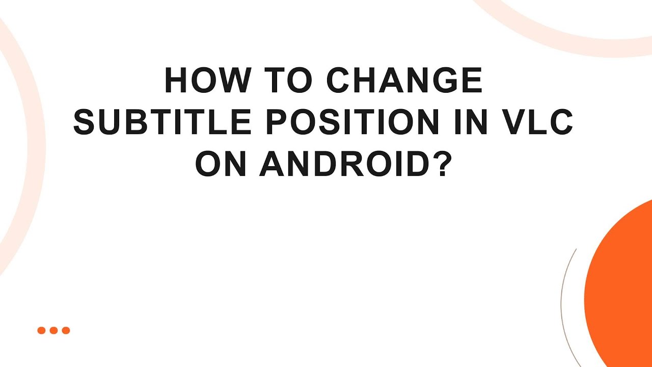How to Change Subtitle Position in VLC on Android?