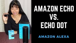 Which Amazon Alexa Should You Buy? Similarities and Differences between Echo and Echo Dot