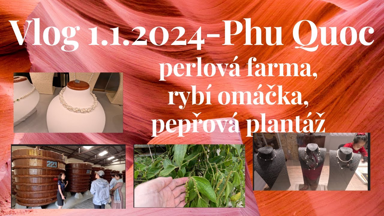 Vlog 1.1.2024- ostrov Phu Quoc- perlová farma, rybí omáčka, pepřová plantáž