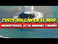 ¡Importante Noticia! ¡Volcán En El mar! Súper Inmenso Volcán Gigante En El Océano. Impresionante