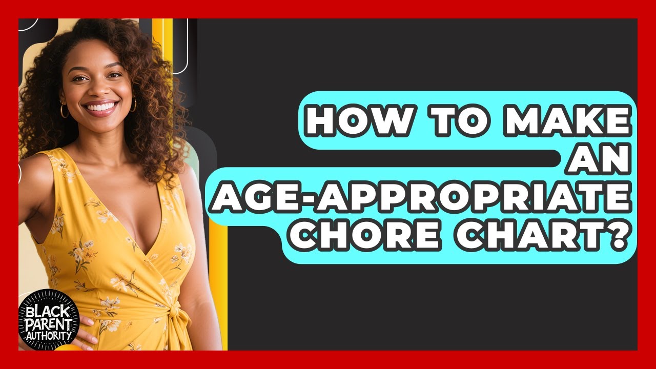 How To Make An Age-appropriate Chore Chart? - Black Parent Authority