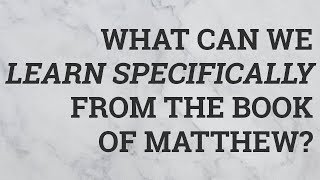 Celebrity What Can We Learn Specifically from the Book of Matthew? Profile
