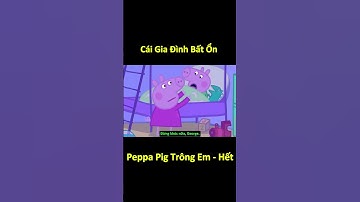 Cái Gia Đình Bất Ổn - Peppa Pig Trông Em - Hết 🤣 #shorts