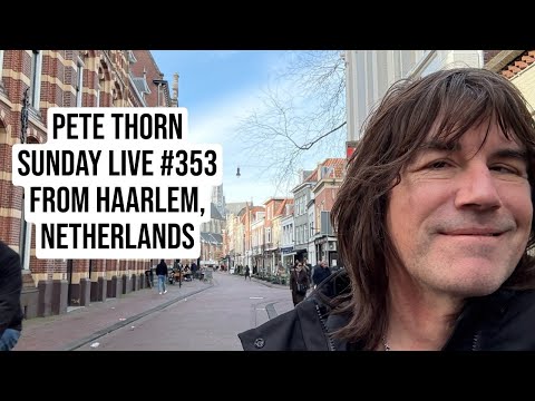 Pete Thorn Sunday Live #353 From Haarlem, Netherlands