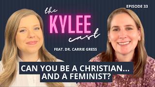 ‘The Kylee Cast’ feat. Dr. Carrie Gress, Ep. 33: Can You Really Be A Christian And A Feminist?