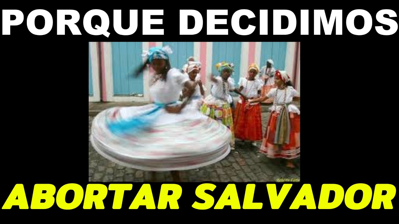 PORQUE ABORTAMOS NOSSO PASSEIO EM SALVADOR   BA
