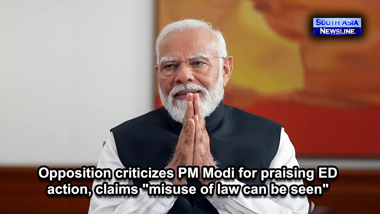 Opposition criticizes PM Modi for praising ED action, claims "misuse of law can be seen"