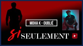 Moha K - Oublié..🙃👇💞🙏