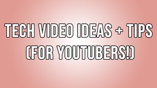 Tech Youtuber Video Ideas Tips Soleiltech