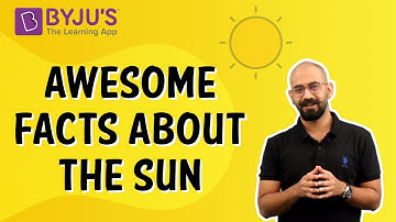 Awesome Facts About The Sun | Class 4 | Learn With BYJU