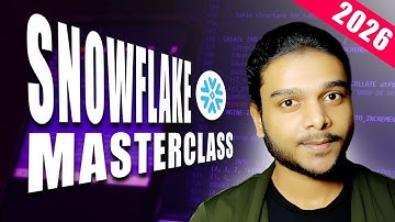 Snowflake Masterclass 2026: Full Course for Beginners to Advanced