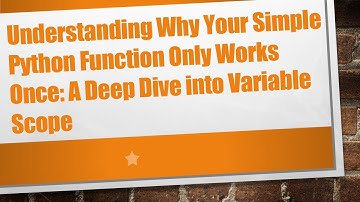 Understanding Why Your Simple Python Function Only Works Once: A Deep Dive into Variable Scope