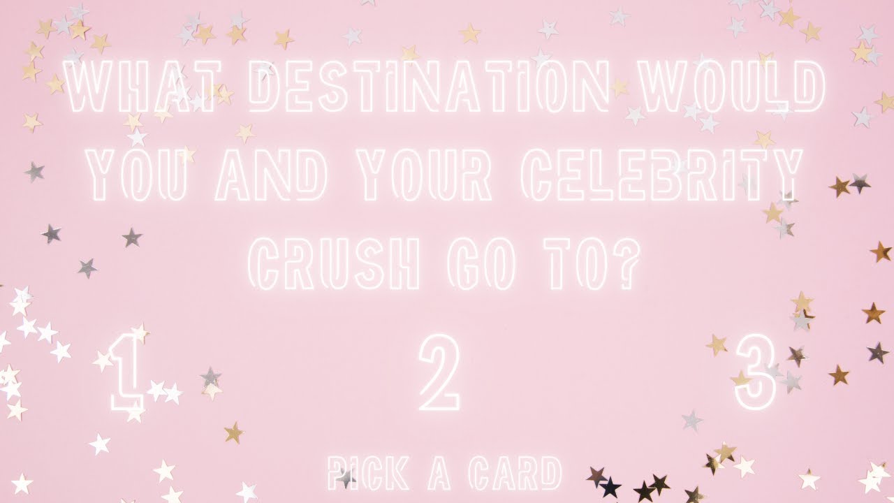 What Destination Would You And Your Celebrity Crush Go To? Pick A Card