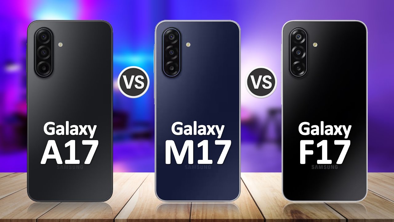 Samsung Galaxy M17 VS Samsung Galaxy A17 VS Samsung Galaxy F17