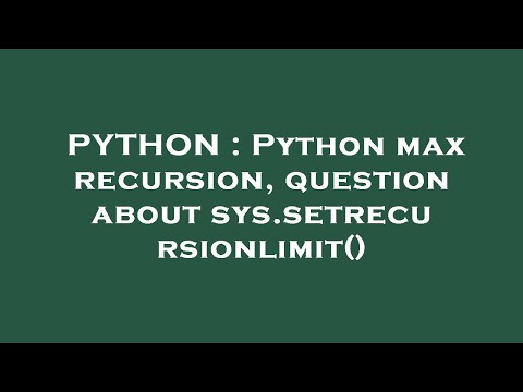 PYTHON : Python max recursion, question about sys.setrecursionlimit()
