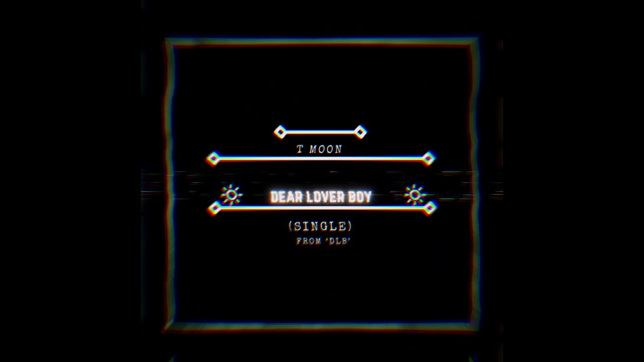 T Moon - Dear Lover Boy(Audio)