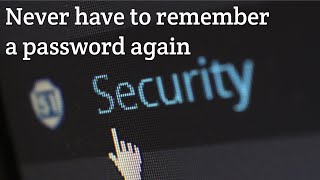 Never have to remember a password again