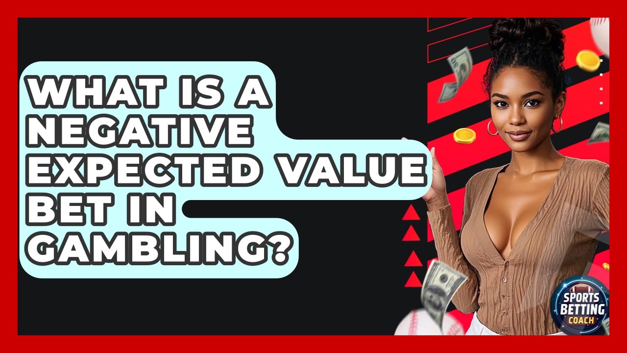 What Is a Negative Expected Value Bet in Gambling? - Your Sports Betting Coach