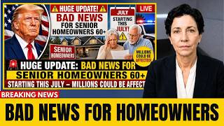 🚨 HUGE UPDATE BAD NEWS FOR SENIOR HOMEOWNERS 60+ STARTING THIS JULY — MILLIONS COULD BE AFFECTED
