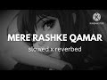 Mere Rashke Qamar Lofi Slowed R Everb Rahat Fateh Ali Khan