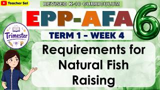 EPP 6 AFA Term 1 Week 4 - Requirements for Natural Fish Raising