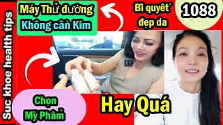 Chị Ái Mỹ _ BÍ QUYẾT Chọn Kem ĐẸP DA, Máy thử đường KHÔNG cần kim, #1088 skin care, skht