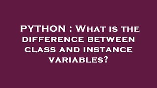 PYTHON : What is the difference between class and instance variables?