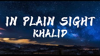 Khalid - In Plain Sight (lyrics)