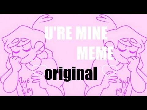 【u're mine】 meme animation (original) - YouTube