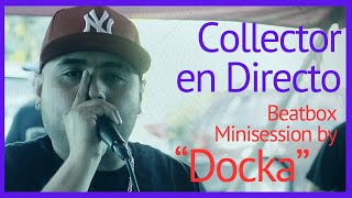 Collector en Directo - Docka "Beatbox Minisession" en vivo