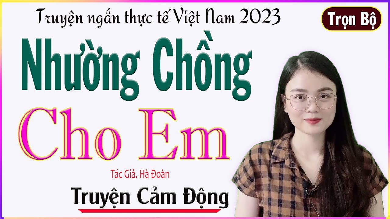 Truyện Việt Nam Nghe Cảm Động - NHƯỜNG CHỒNG CHO EM - Truyện hay rất đáng nghe #mcthuhue
